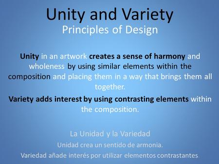 Unity and Variety Principles of Design Unity in an artwork creates a sense of harmony and wholeness by using similar elements within the composition and.