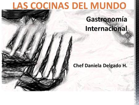 Gastronomía Internacional Chef Daniela Delgado H.