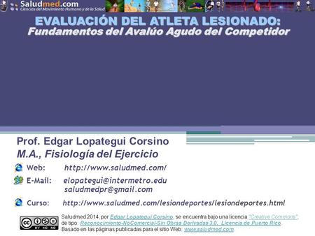 Saludmed 2014, por Edgar Lopategui Corsino, se encuentra bajo una licencia Creative Commons,Edgar Lopategui CorsinoCreative Commons de tipo: Reconocimiento-NoComercial-Sin.