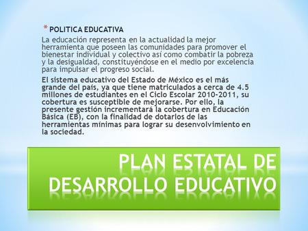* POLITICA EDUCATIVA La educación representa en la actualidad la mejor herramienta que poseen las comunidades para promover el bienestar individual y colectivo.