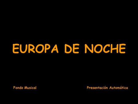 EUROPA DE NOCHE Fondo Musical Presentación Automática.