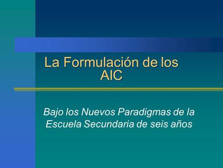 La Formulación de los AIC Bajo los Nuevos Paradigmas de la Escuela Secundaria de seis años.
