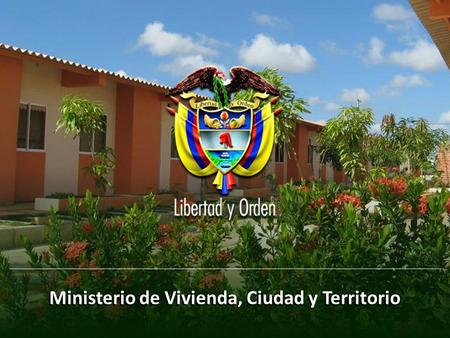 Ministerio de Vivienda, Ciudad y Territorio Viceministerio de Agua y Saneamiento República de Colombia Ministerio de Vivienda, Ciudad y Territorio.