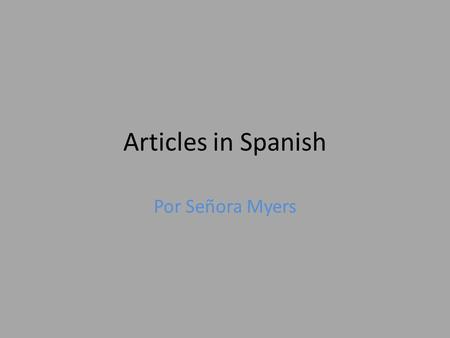 Articles in Spanish Por Señora Myers. Paso 1: Identify a noun as masculine or feminine.