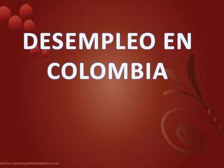 DESEMPLEO EN COLOMBIA.