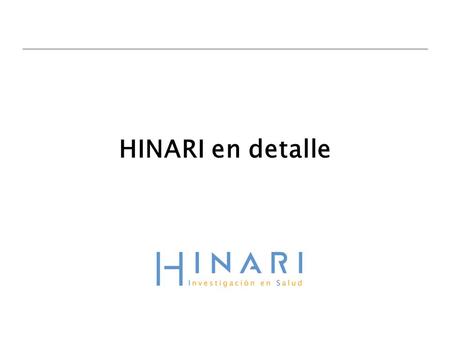 HINARI en detalle. Tabla de Contenidos HINARI en detalle Antecedentes Si’s y No’s Procedimiento de conexión Características del Sitio Web HINARI.