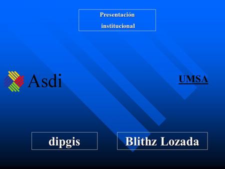 Presentación institucional institucional dipgis UMSA Blithz Lozada.