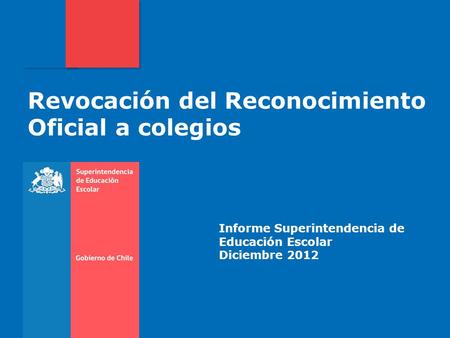 Informe Superintendencia de Educación Escolar Diciembre 2012 Revocación del Reconocimiento Oficial a colegios.