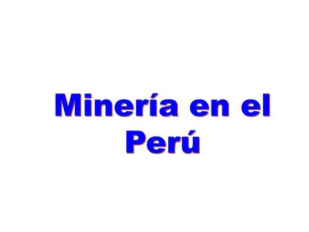 Minería en el Perú.
