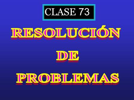 CLASE 73 RESOLUCIÓN DE PROBLEMAS.