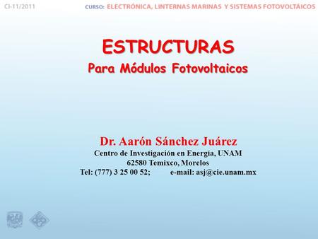 ESTRUCTURAS Para Módulos Fotovoltaicos Dr. Aarón Sánchez Juárez