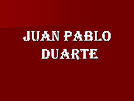 Juan Pablo Duarte.