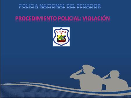 POLICIA NACIONAL DEL ECUADOR PROCEDIMIENTO POLICIAL: VIOLACIÓN