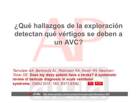 ¿Qué hallazgos de la exploración detectan qué vértigos se deben a un AVC? Tarnutzer AA, Berkowitz AL, Robinson KA, Hsieh YH, Newman- Toker DE. Does my.