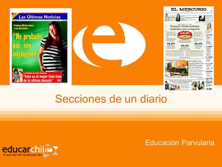 Secciones de un diario Educación Parvularia. Secciones de un diario Educación Parvularia Portada Los diarios tienen “portadas” en las cuales se presenta.