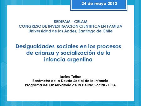24 de mayo 2013 REDIFAM - CELAM CONGRESO DE INVESTIGACION CIENTIFICA EN FAMILIA Universidad de los Andes, Santiago de Chile Desigualdades sociales en los.