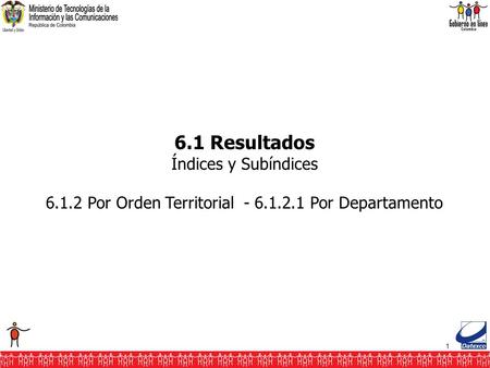 1 6.1 Resultados Índices y Subíndices 6.1.2 Por Orden Territorial - 6.1.2.1 Por Departamento.