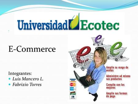   E-Commerce Integrantes: Luis Mancero L. Fabrizio Torres.