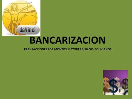 BANCARIZACION TRANSACCIONES POR MONTOS MAYORES A BOLIVIANOS