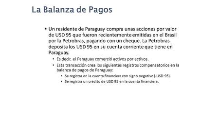 La Balanza de Pagos Un residente de Paraguay compra unas acciones por valor de USD 95 que fueron recientemente emitidas en el Brasil por la Petrobras,