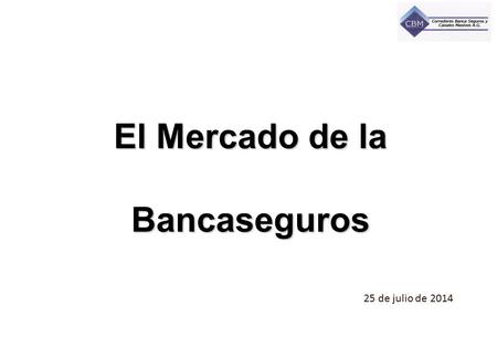 El Mercado de la Bancaseguros 25 de julio de 2014.