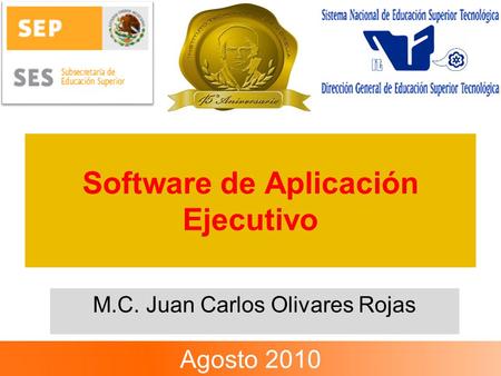 Software de Aplicación Ejecutivo M.C. Juan Carlos Olivares Rojas Agosto 2010.