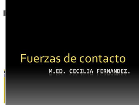 Fuerzas de contacto M.Ed. Cecilia fernandez..