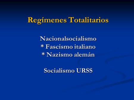 Regímenes Totalitarios Nacionalsocialismo. Fascismo italiano