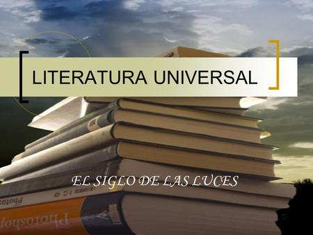 LITERATURA UNIVERSAL EL SIGLO DE LAS LUCES.
