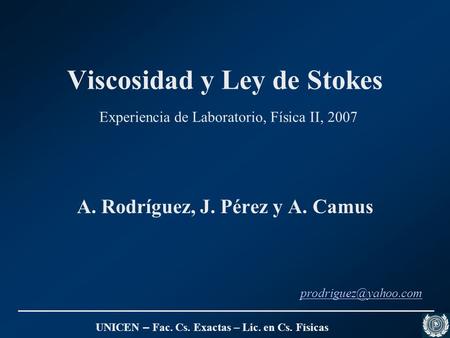 Viscosidad y Ley de Stokes Experiencia de Laboratorio, Física II, 2007