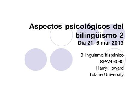 Aspectos psicológicos del bilingüismo 2 Día 21, 6 mar 2013