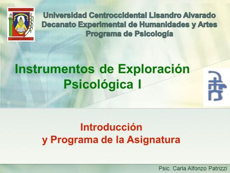Introducción y Programa de la Asignatura Instrumentos de Exploración Psicológica I Psic. Carla Alfonzo Patrizzi.