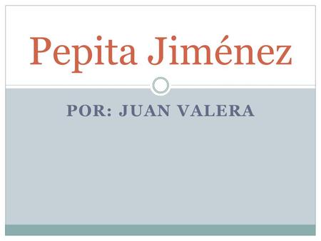 Pepita Jiménez POR: Juan Valera.