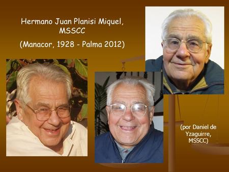 Hermano Juan Planisi Miquel, MSSCC (Manacor, 1928 - Palma 2012) (por Daniel de Yzaguirre, MSSCC)