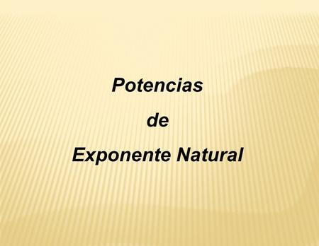 Potencias de Exponente Natural.