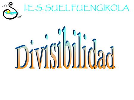 I.E.S. SUEL FUENGIROLA Divisibilidad.