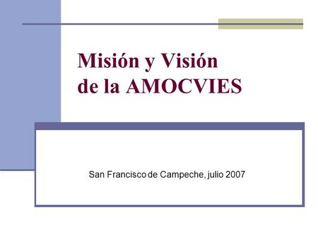 Misión y Visión de la AMOCVIES San Francisco de Campeche, julio 2007.