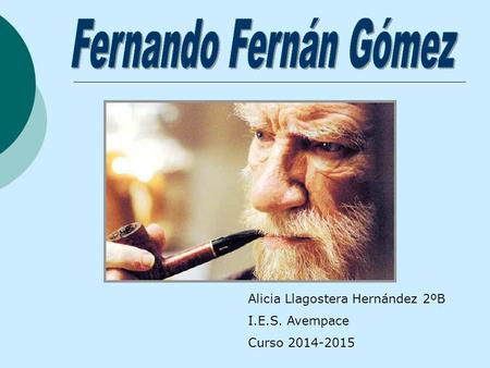 Fernando Fernán Gómez Alicia Llagostera Hernández 2ºB I.E.S. Avempace