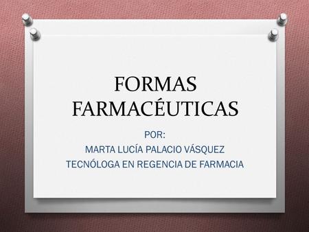 POR: MARTA LUCÍA PALACIO VÁSQUEZ TECNÓLOGA EN REGENCIA DE FARMACIA