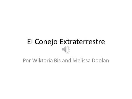 El Conejo Extraterrestre Por Wiktoria Bis and Melissa Doolan.