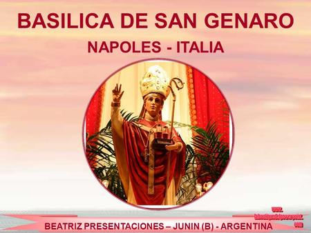 BASILICA DE SAN GENARO NAPOLES - ITALIA BEATRIZ PRESENTACIONES – JUNIN (B) - ARGENTINA.