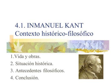 4.1. INMANUEL KANT Contexto histórico-filosófico