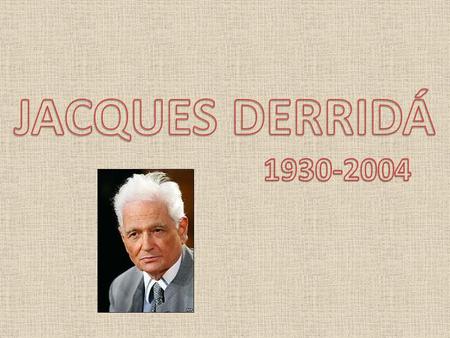 JACQUES DERRIDÁ 1930-2004.