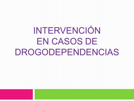INTERVENCIÓN EN CASOS DE DROGODEPENDENCIAS