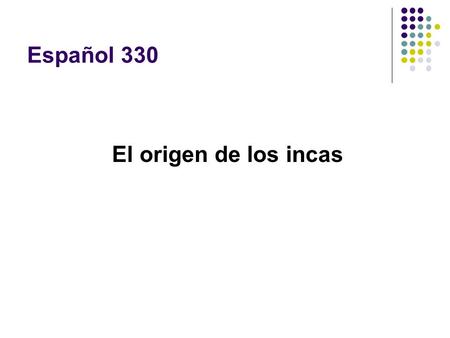 Español 330 El origen de los incas.