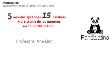 minutos aprendes palabras y el sistema de los números en Chino Mandarín. Profesora: Ana Lian Pandalatina Educación Innovadora en Chino Mandarín y Cultura.