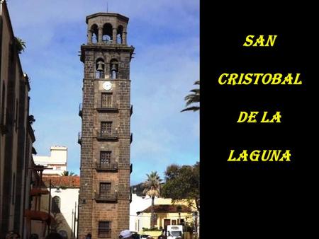 San Cristobal de la Laguna San Cristóbal de La Laguna, conocida popularmente como La Laguna, es una ciudad y municipio perteneciente a la provincia de.