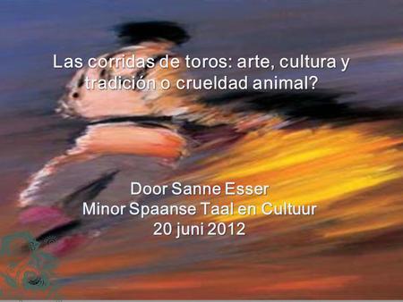 Door Sanne Esser Minor Spaanse Taal en Cultuur 20 juni 2012.