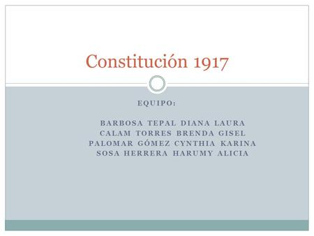 Constitución 1917 Equipo: BARBOSA TEPAL DIANA LAURA
