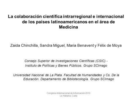 La colaboración científica intrarregional e internacional de los países latinoamericanos en el área de Medicina Zaida Chinchilla, Sandra Miguel, Maria.